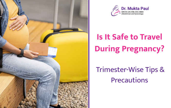 Is It Safe to Travel During Pregnancy? Trimester-Wise Tips & Precautions